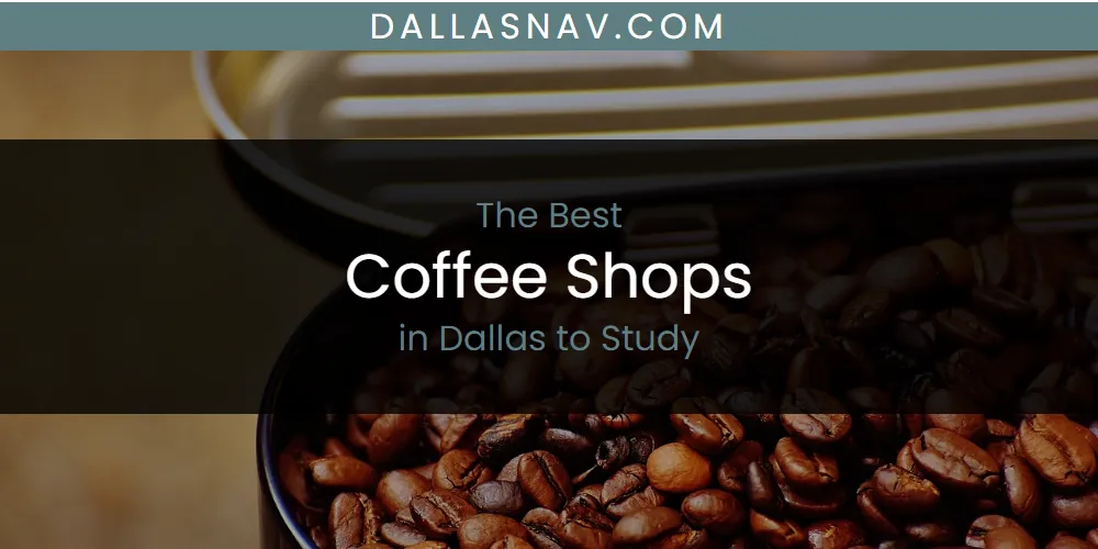 The Absolute Best Coffee Shops in Dallas to Study  [Updated 2025]