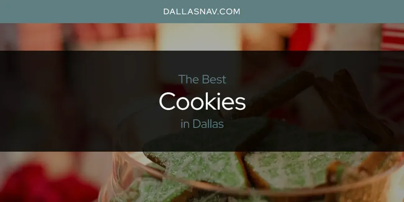 The Absolute Best Cookies in Dallas [Updated 2024] Dallas Nav
