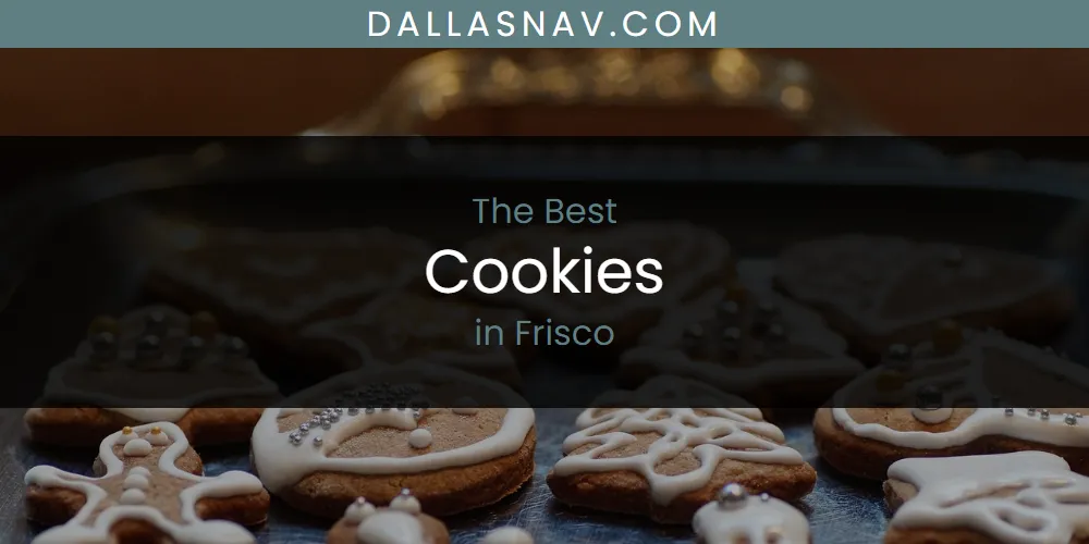 The Absolute Best Cookies in Frisco  [Updated 2025]
