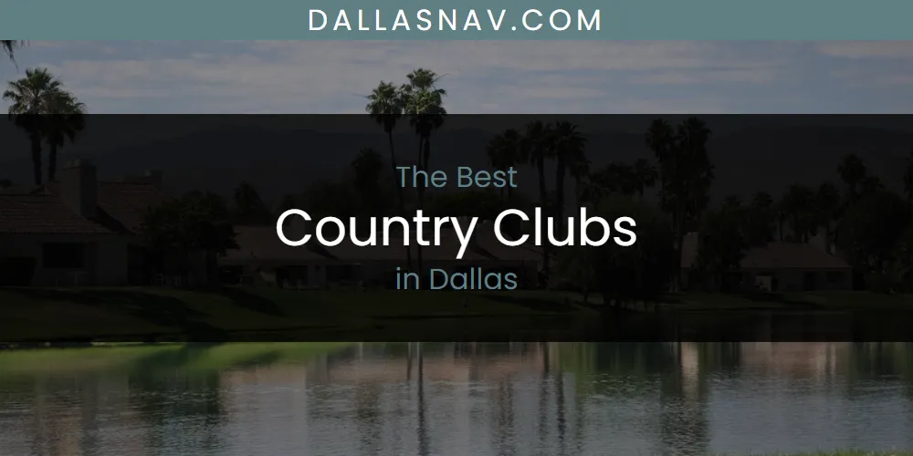 The Absolute Best Country Clubs in Dallas  [Updated 2025]