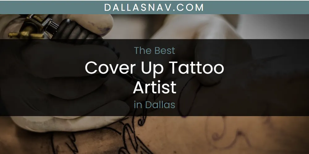 The Absolute Best Cover Up Tattoo Artist in Dallas  [Updated 2025]