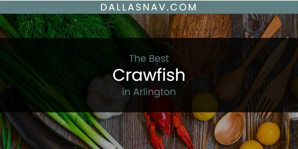 The Absolute Best Crawfish in Arlington  [Updated 2025]