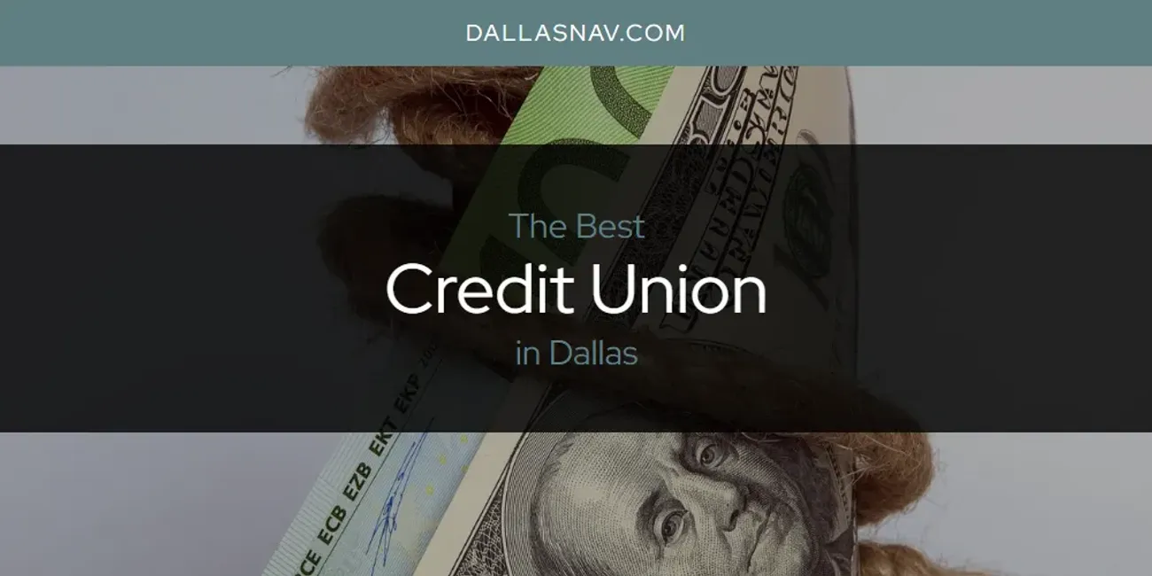 The Absolute Best Credit Union in Dallas  [Updated 2025]