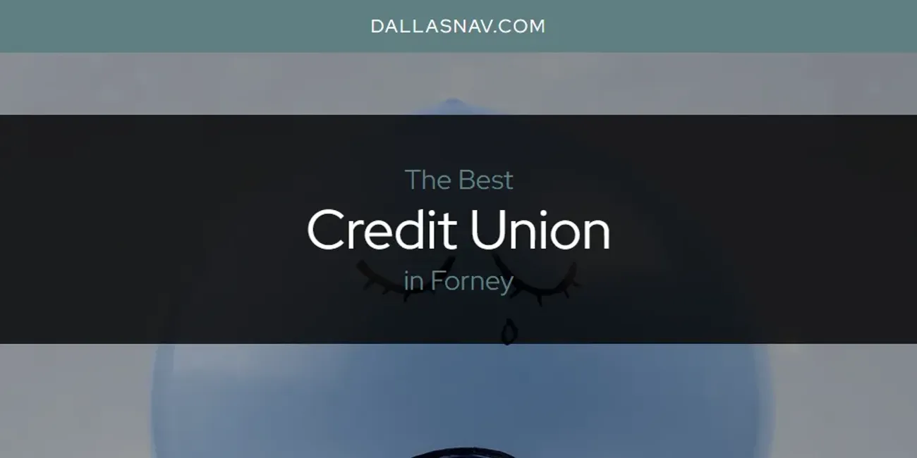 The Absolute Best Credit Union in Forney  [Updated 2025]