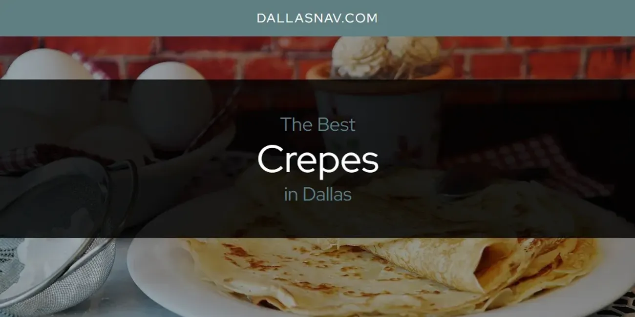 The Absolute Best Crepes in Dallas  [Updated 2025]