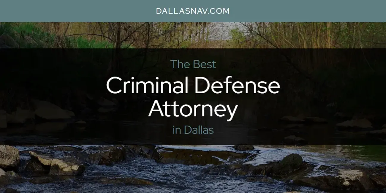 The Absolute Best Criminal Defense Attorney in Dallas  [Updated 2025]