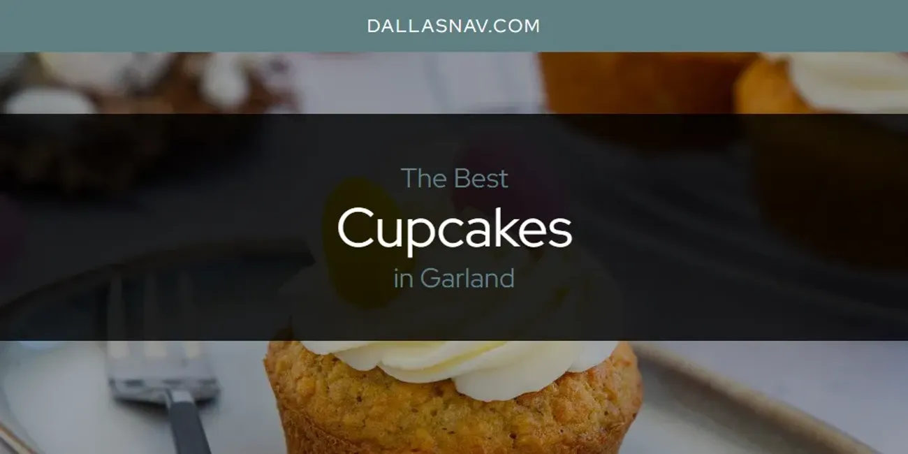 The Absolute Best Cupcakes in Garland  [Updated 2025]