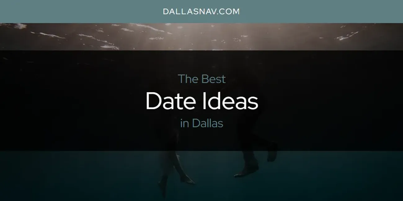 The Absolute Best Date Ideas in Dallas  [Updated 2025]