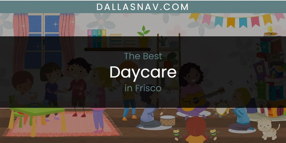 The Absolute Best Daycare in Frisco  [Updated 2025]