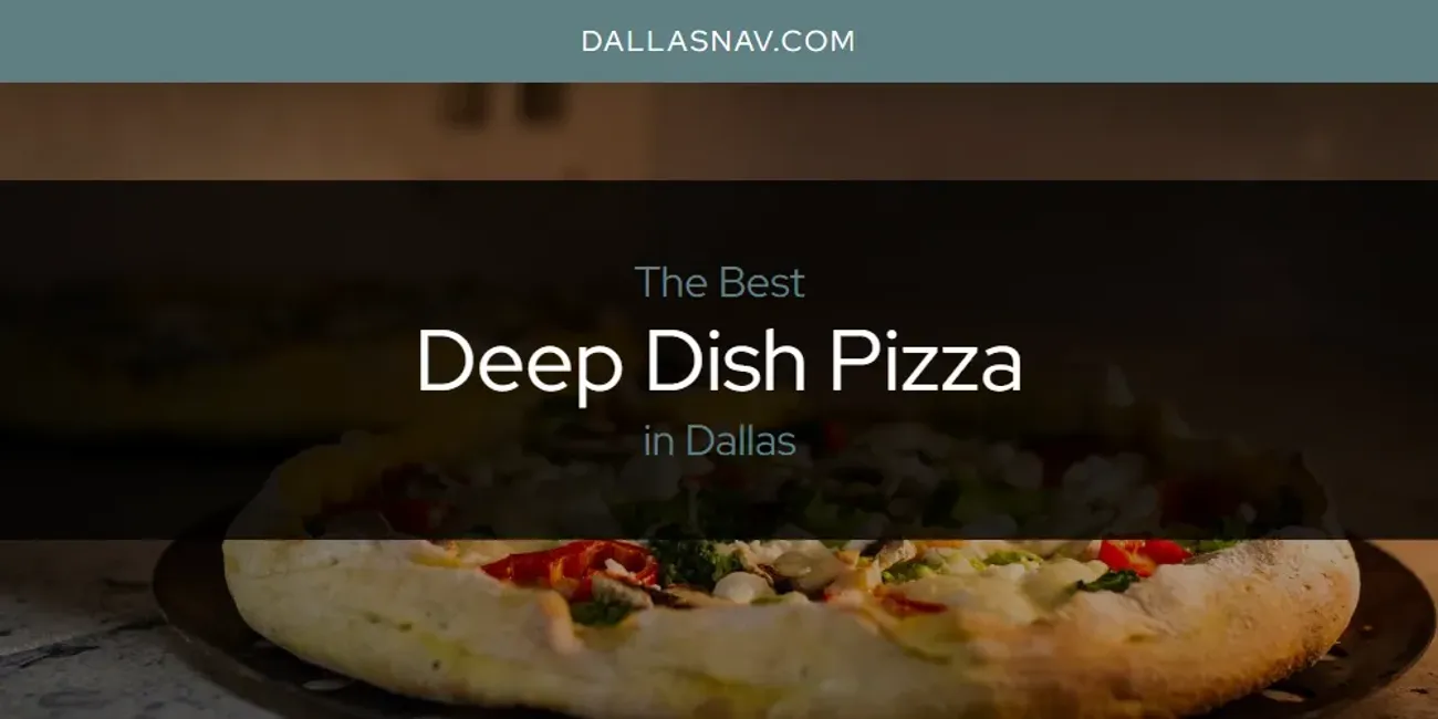 The Absolute Best Deep Dish Pizza in Dallas  [Updated 2025]