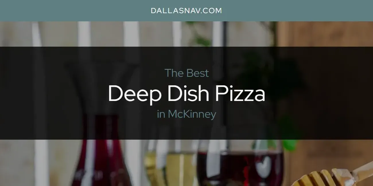 McKinney's Best Deep Dish Pizza [Updated 2025]