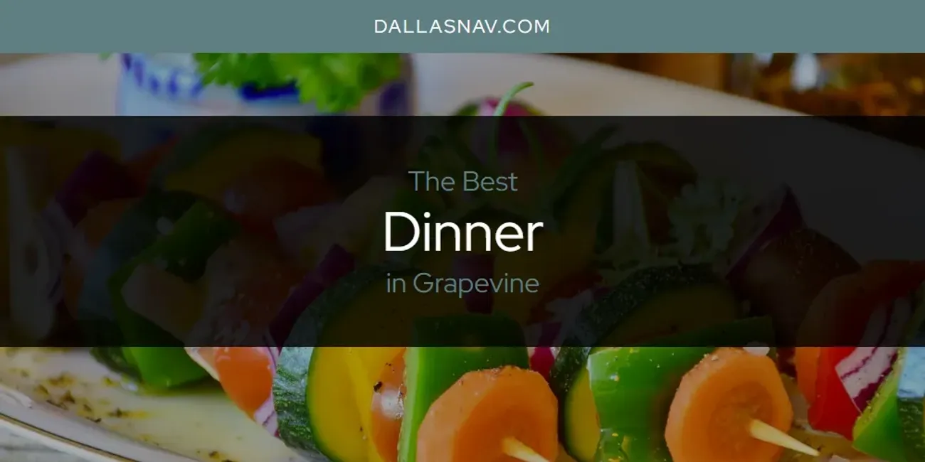 The Absolute Best Dinner in Grapevine  [Updated 2025]