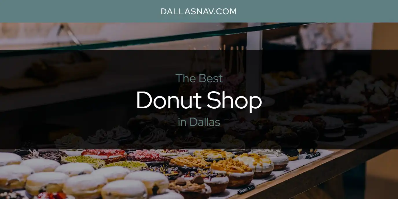 The Absolute Best Donut Shop in Dallas  [Updated 2025]