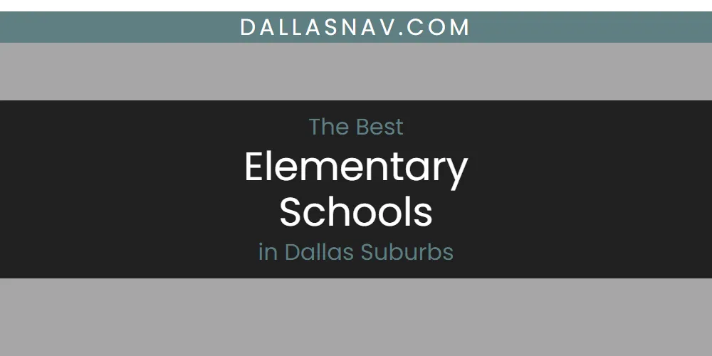 The Absolute Best Elementary Schools in Dallas Suburbs  [Updated 2025]