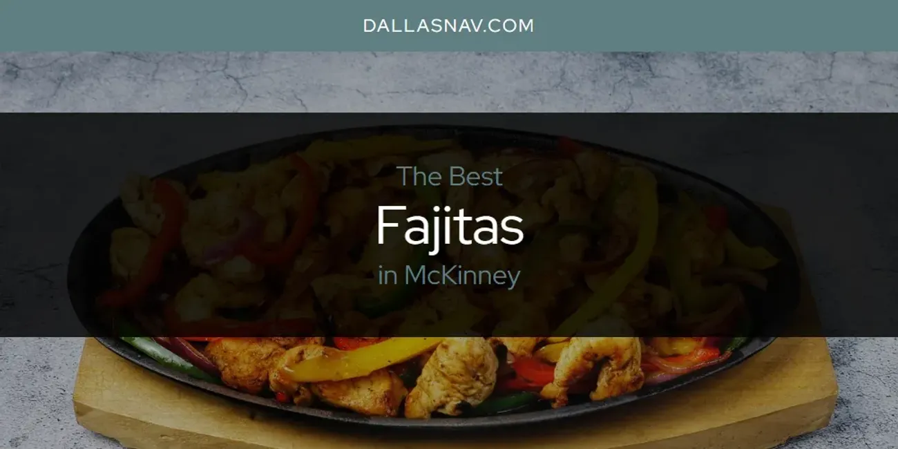 McKinney's Best Fajitas [Updated 2025]