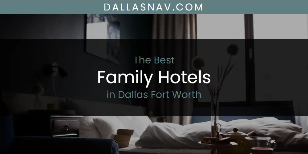 The Absolute Best Family Hotels in Dallas Fort Worth  [Updated 2025]