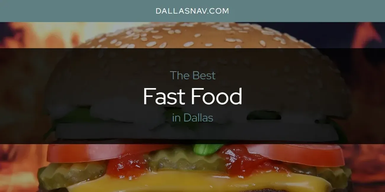 The Absolute Best Fast Food in Dallas  [Updated 2025]