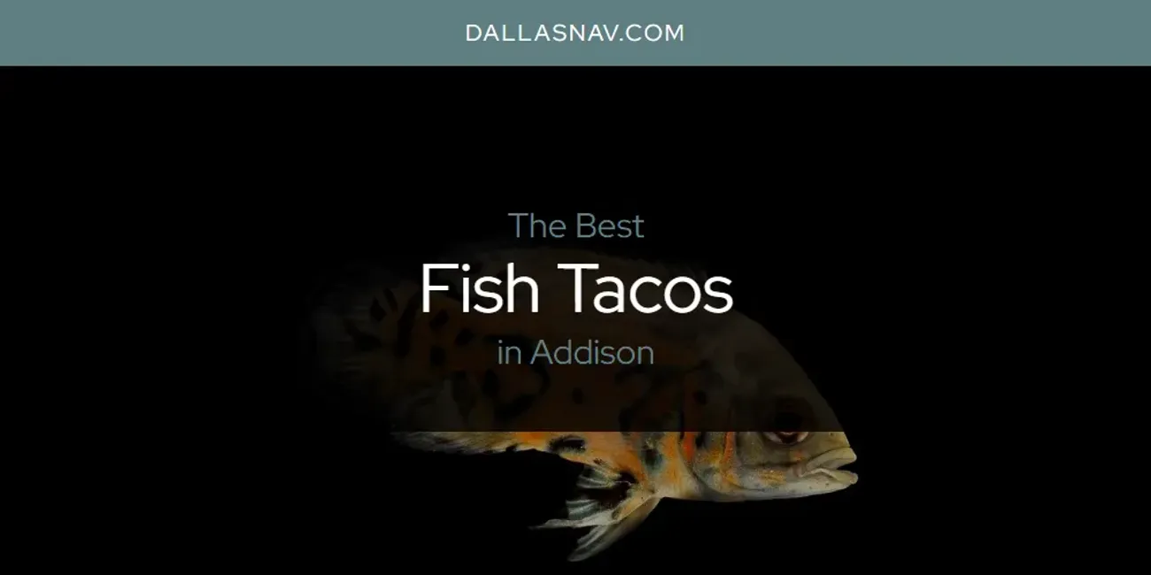 The Absolute Best Fish Tacos in Addison  [Updated 2025]