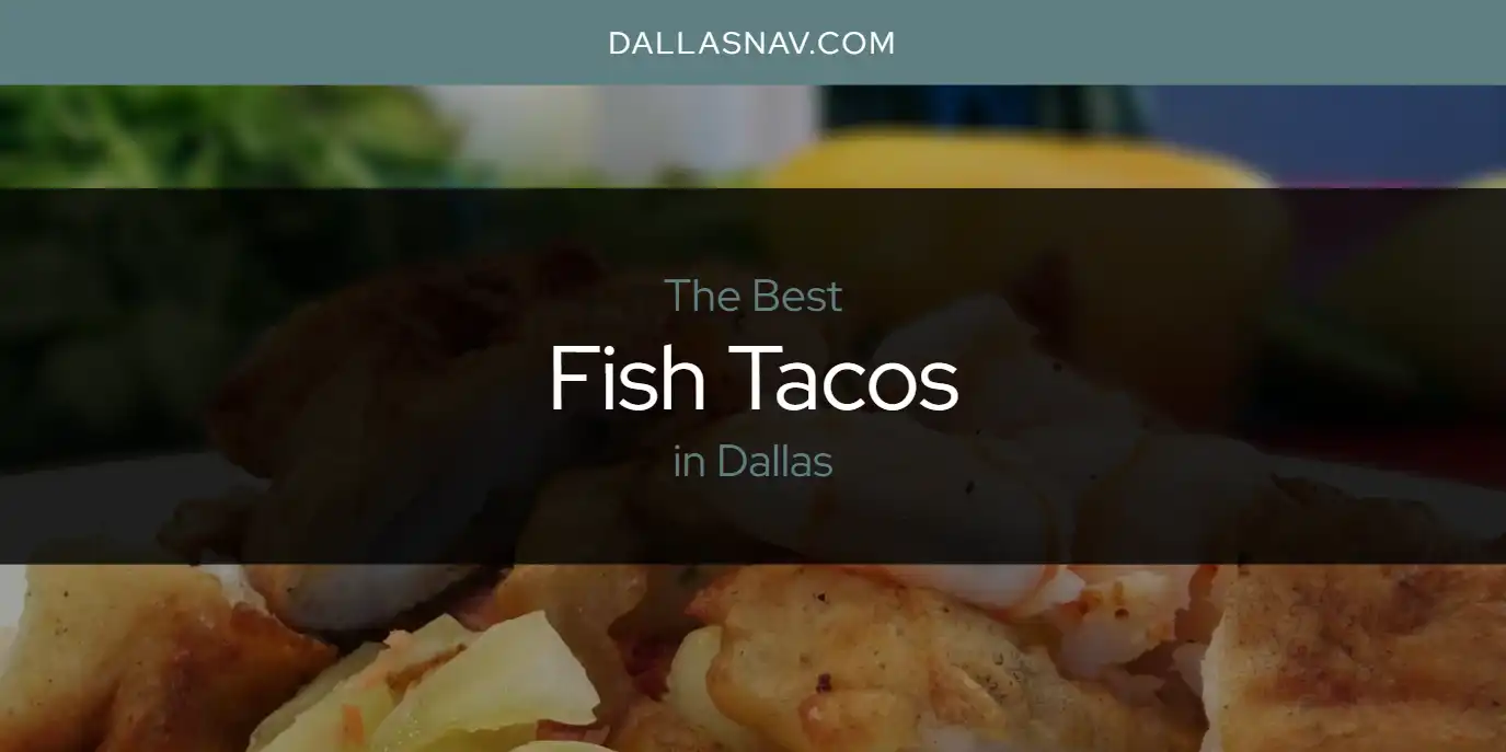 The Absolute Best Fish Tacos in Dallas  [Updated 2025]