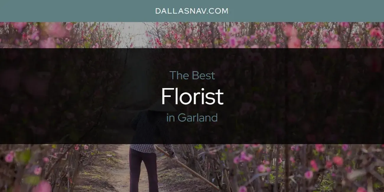 The Absolute Best Florist in Garland  [Updated 2025]