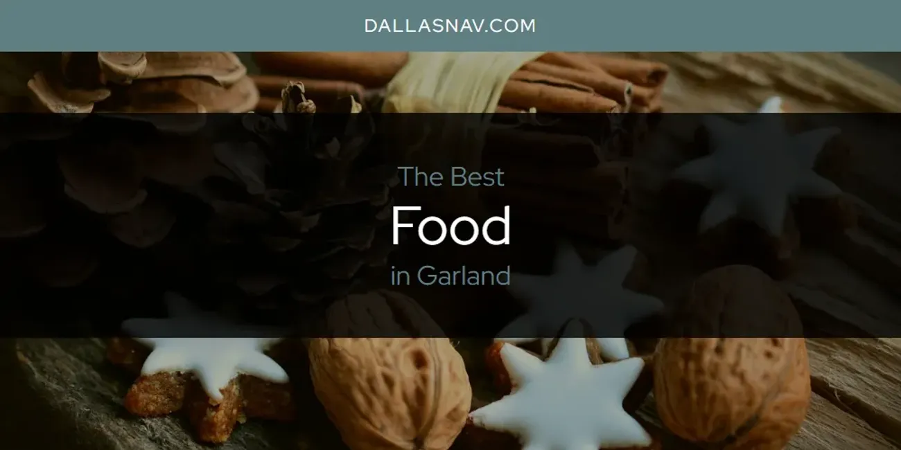 The Absolute Best Food in Garland  [Updated 2025]