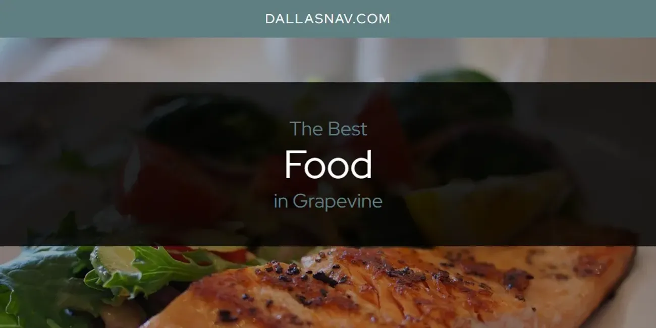 The Absolute Best Food in Grapevine  [Updated 2025]