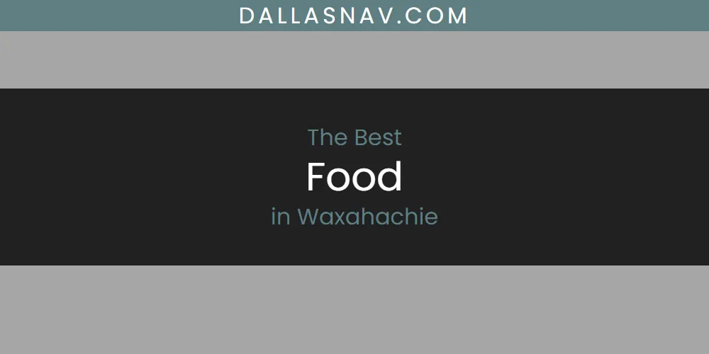 Waxahachie's Best Food [Updated 2025]