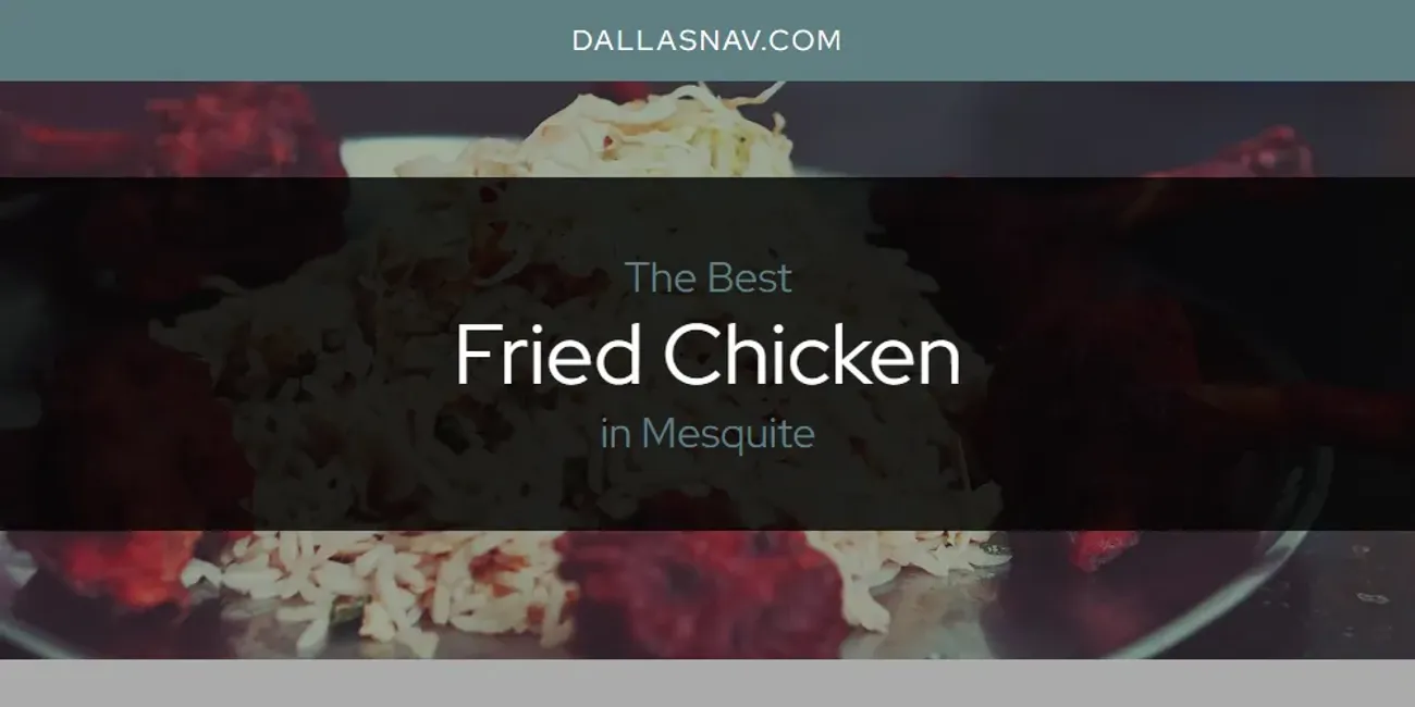 Mesquite's Best Fried Chicken [Updated 2025]