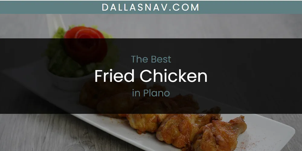 Plano's Best Fried Chicken [Updated 2025]