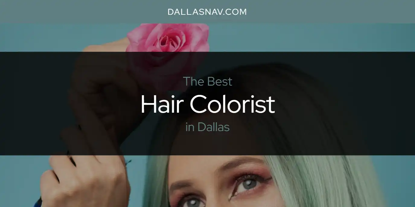 The Absolute Best Hair Colorist in Dallas [Updated 2024] Dallas Nav