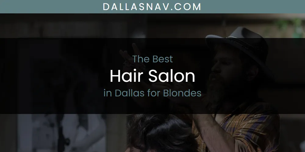 The Absolute Best Hair Salon in Dallas for Blondes  [Updated 2025]