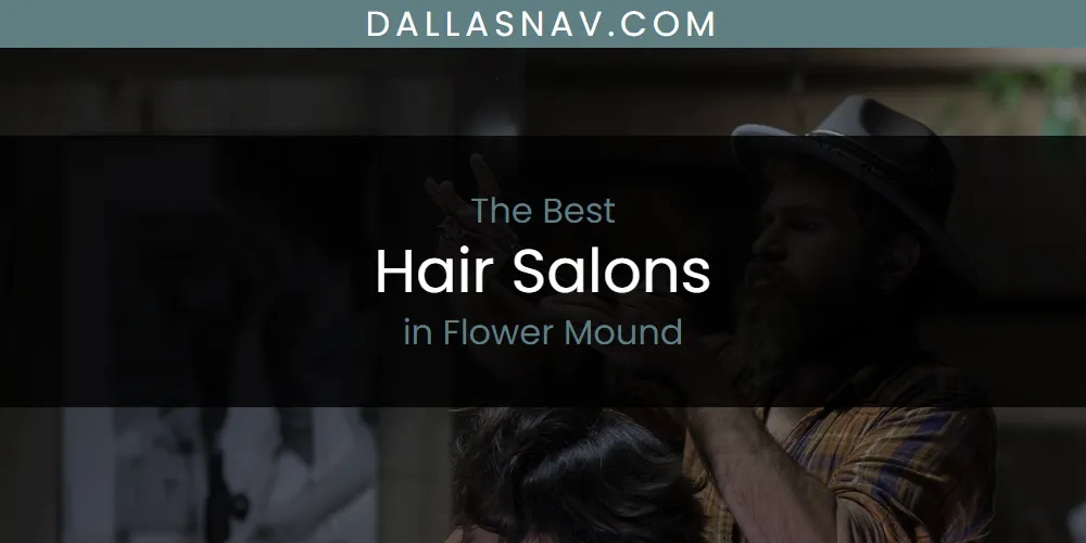 The Absolute Best Hair Salons in Flower Mound  [Updated 2025]