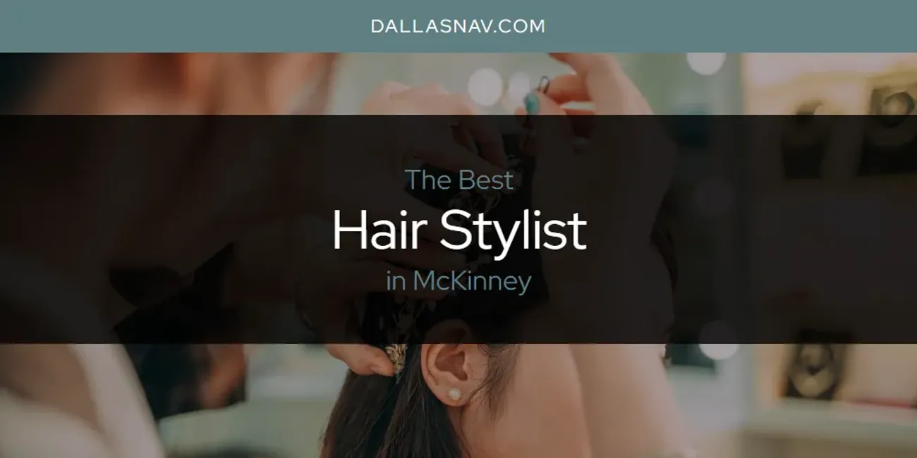 McKinney's Best Hair Stylist [Updated 2025]