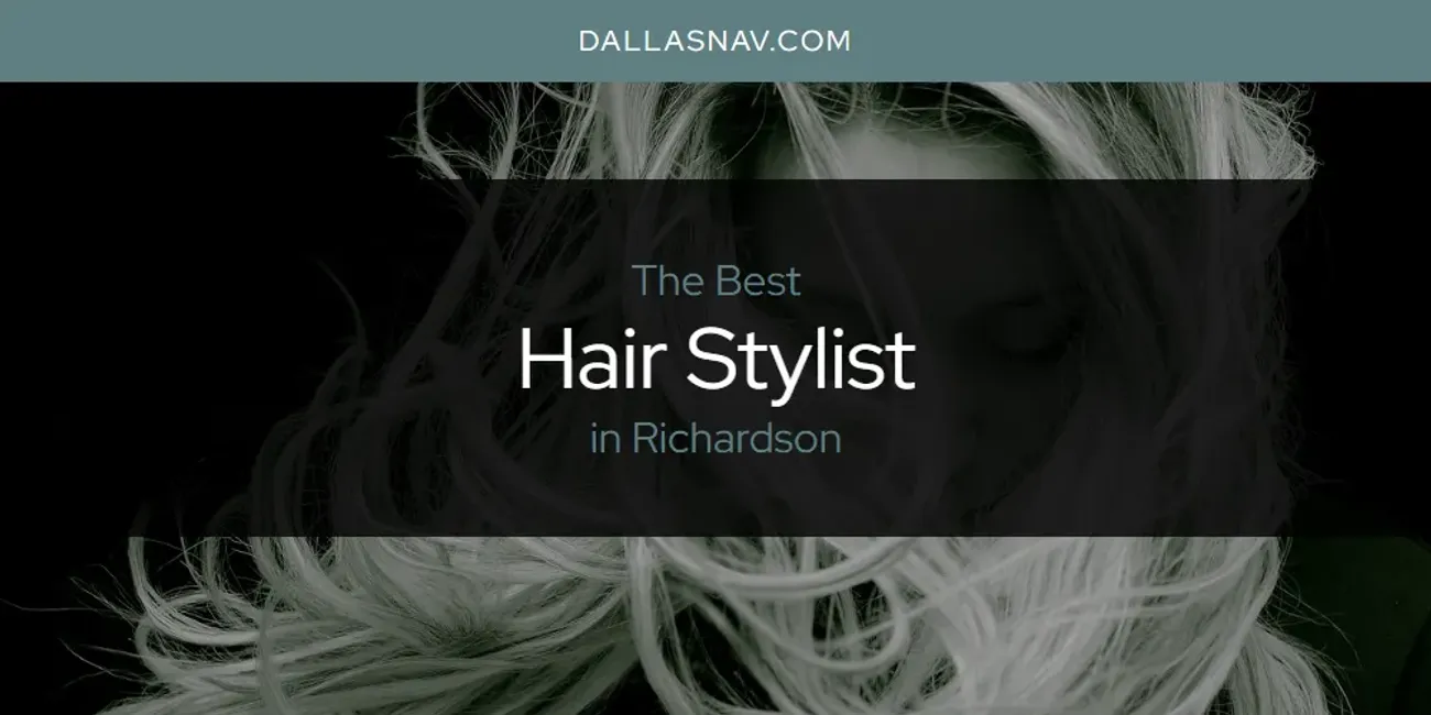Richardson's Best Hair Stylist [Updated 2025]