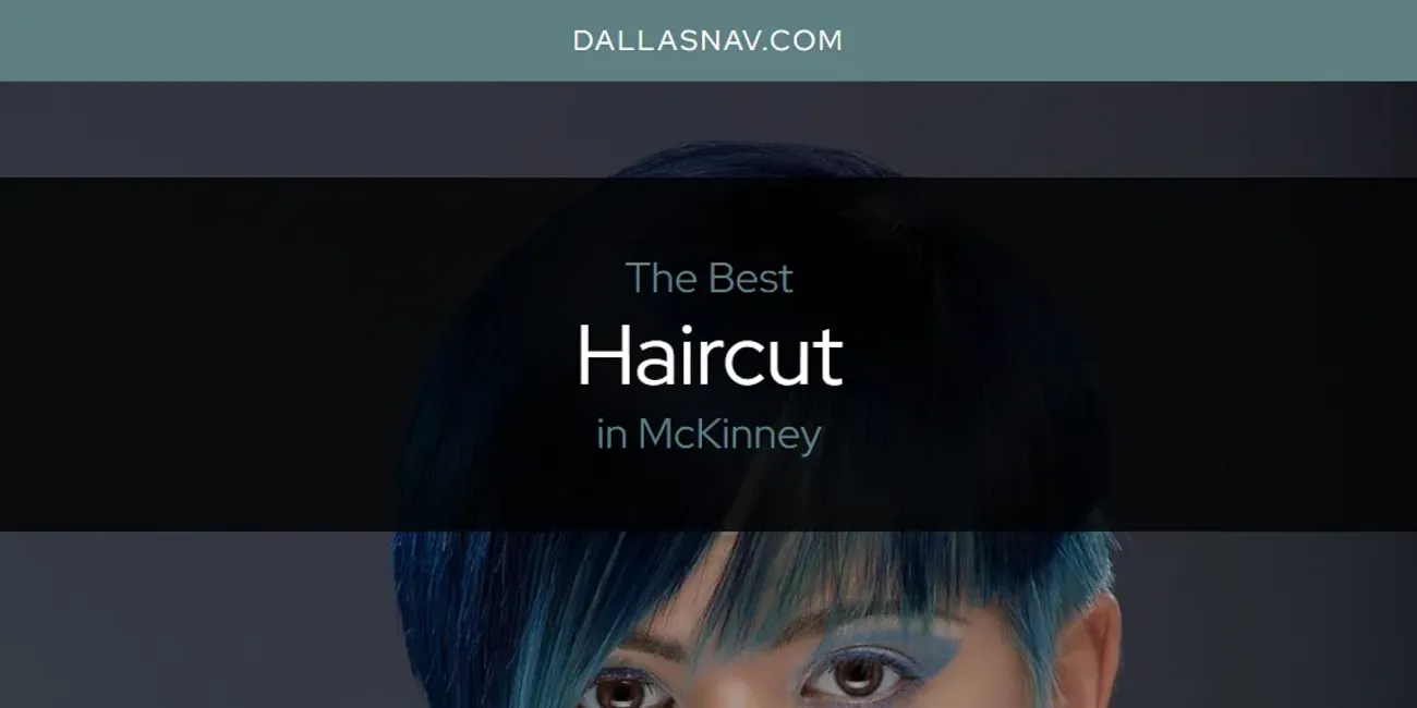 McKinney's Best Haircut [Updated 2025]