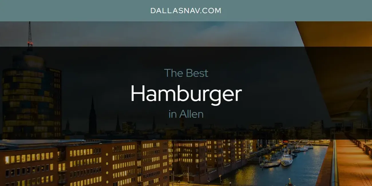 The Absolute Best Hamburger in Allen  [Updated 2025]