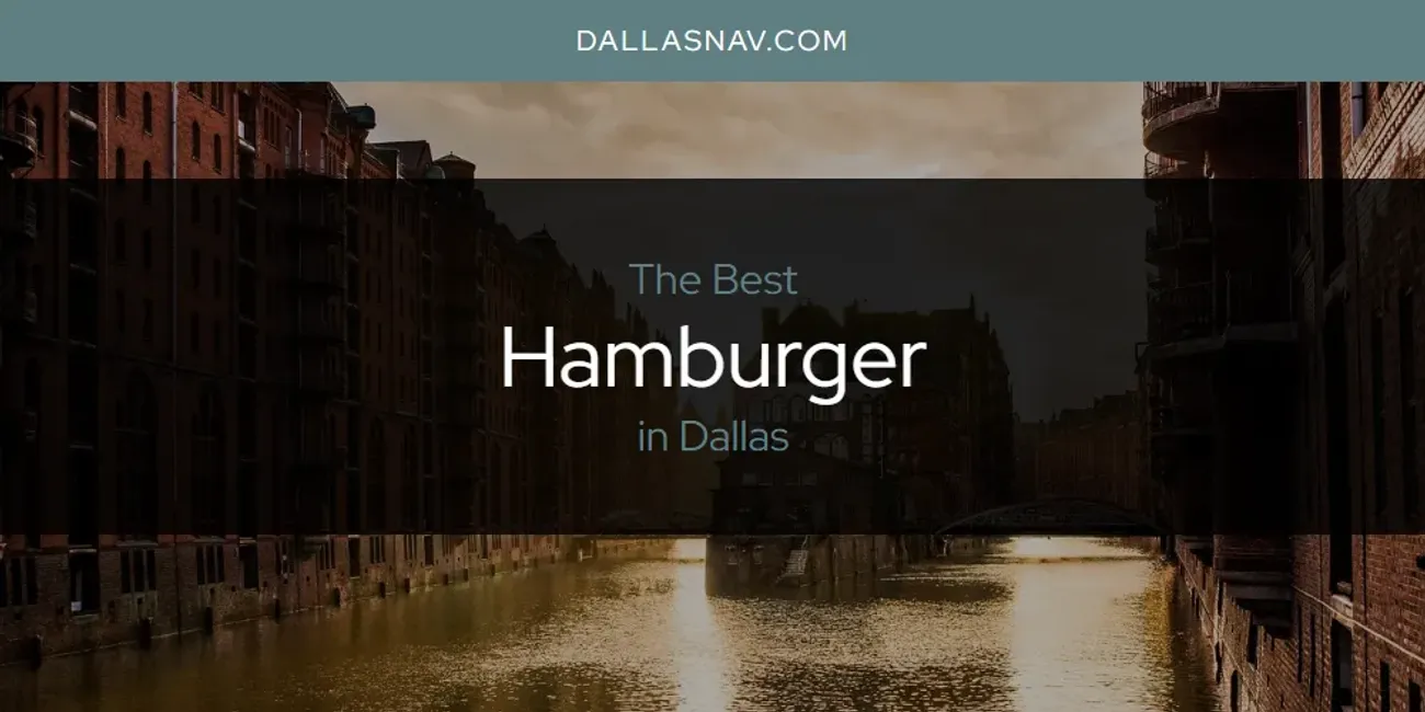 The Absolute Best Hamburger in Dallas  [Updated 2025]