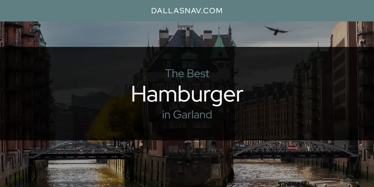 The Absolute Best Hamburger in Garland  [Updated 2025]