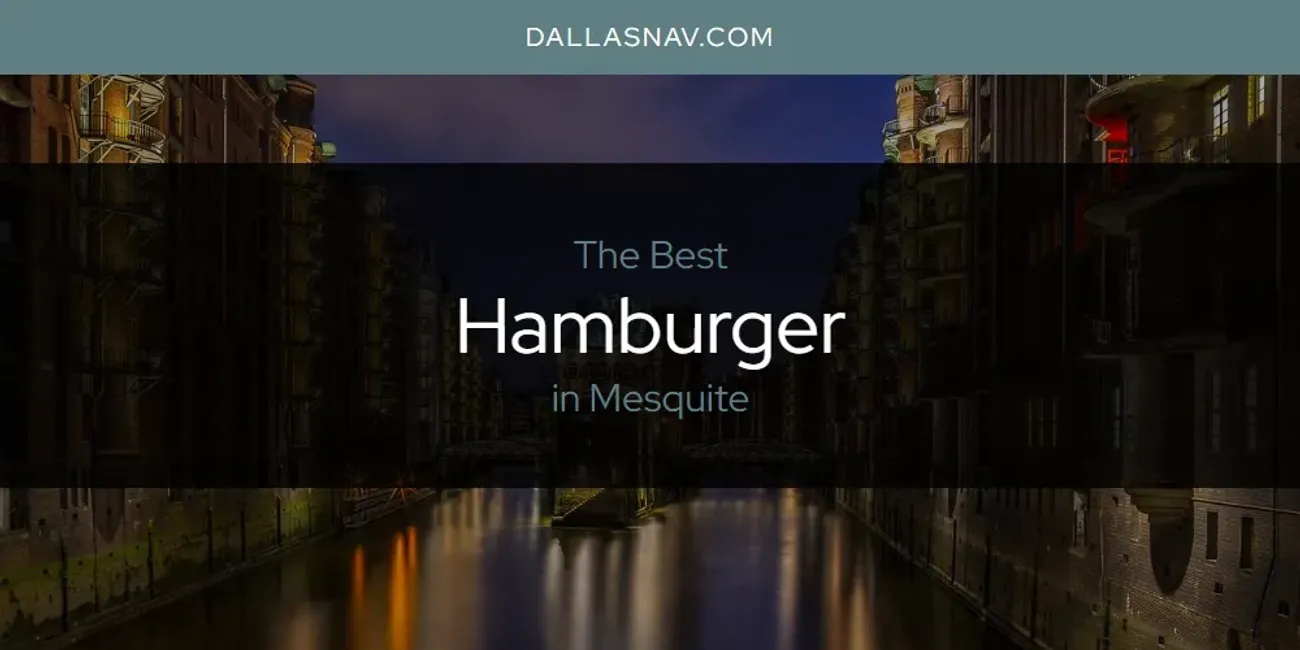 Mesquite's Best Hamburger [Updated 2025]