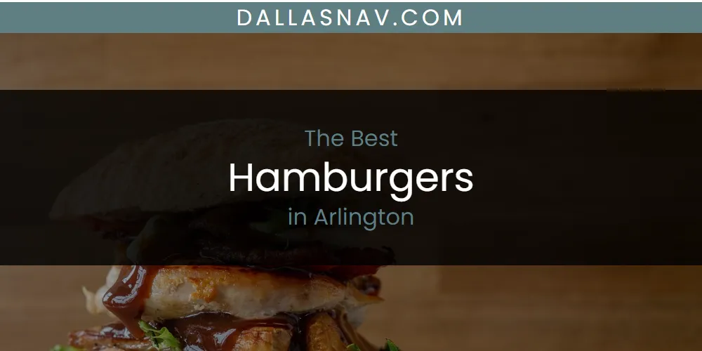 The Absolute Best Hamburgers in Arlington  [Updated 2025]