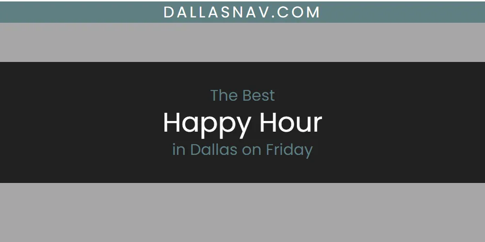 The Absolute Best Happy Hour in Dallas on Friday  [Updated 2025]