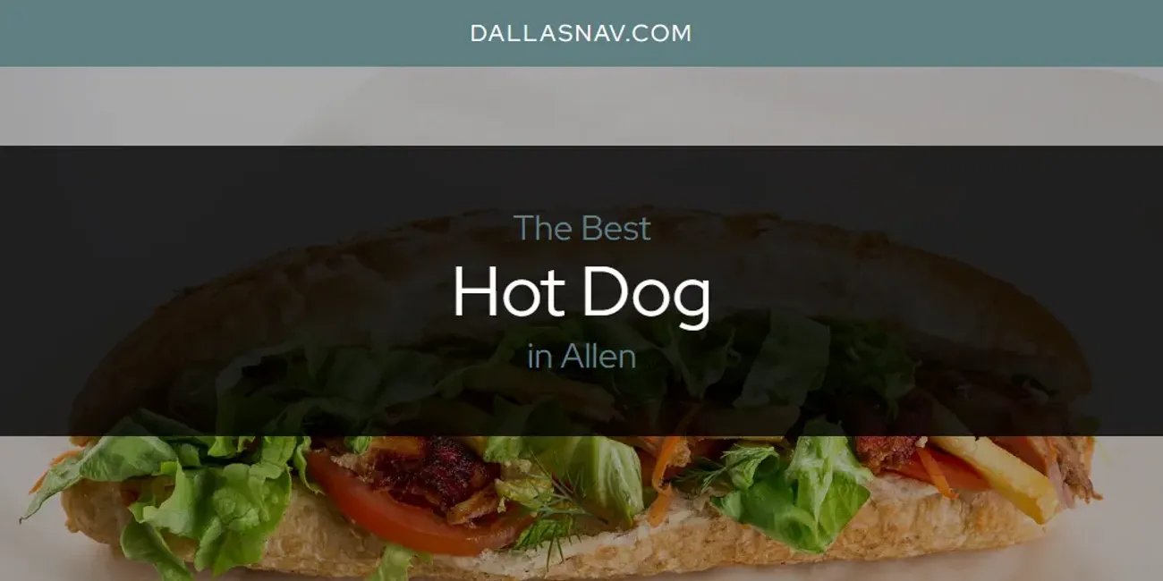 The Absolute Best Hot Dog in Allen  [Updated 2025]