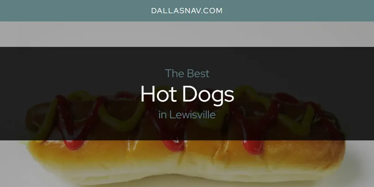 Lewisville's Best Hot Dogs [Updated 2025]