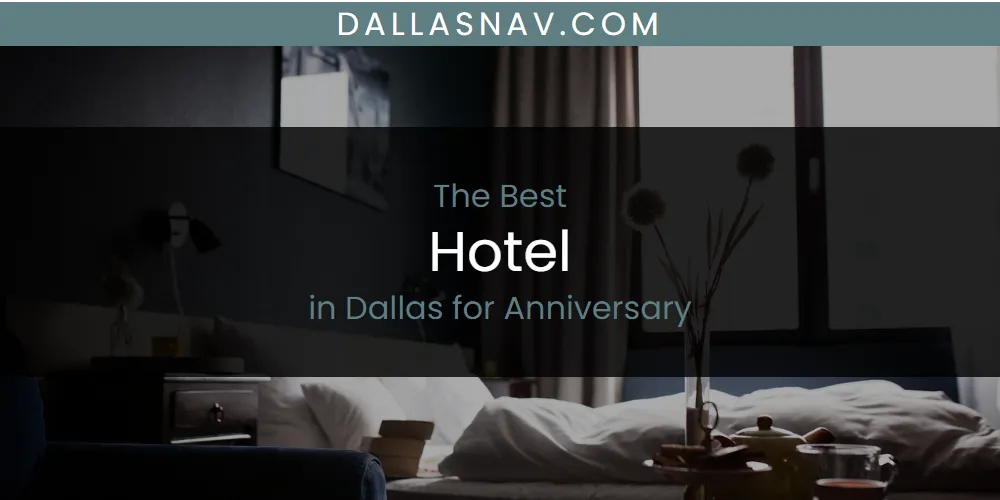 The Absolute Best Hotel in Dallas for Anniversary  [Updated 2025]