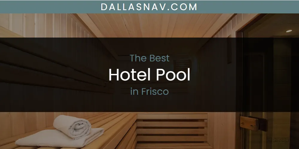 The Absolute Best Hotel Pool in Frisco  [Updated 2025]