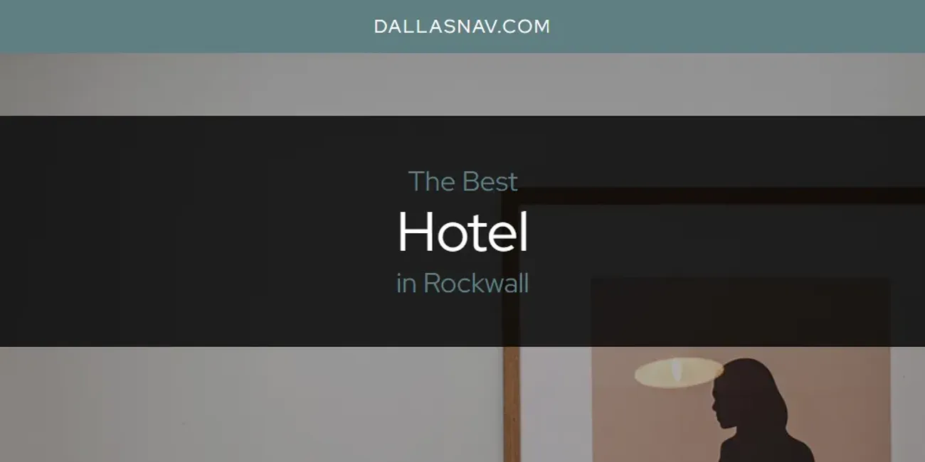 Rockwall's Best Hotel [Updated 2025]