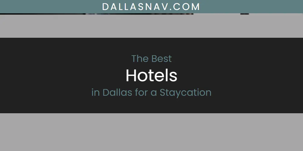 The Absolute Best Hotels in Dallas for a Staycation  [Updated 2025]