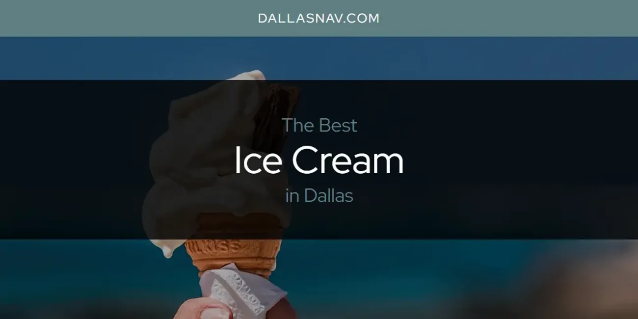 The Absolute Best Ice Cream in Dallas [Updated 2024]