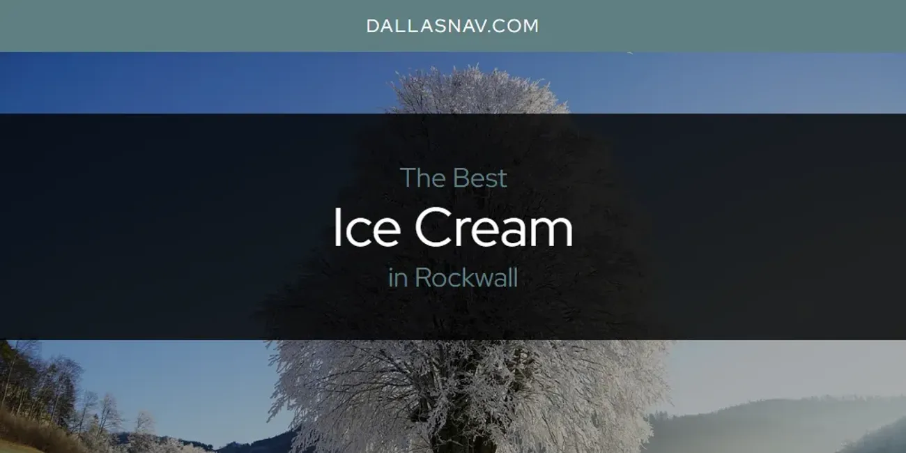 Rockwall's Best Ice Cream [Updated 2025]