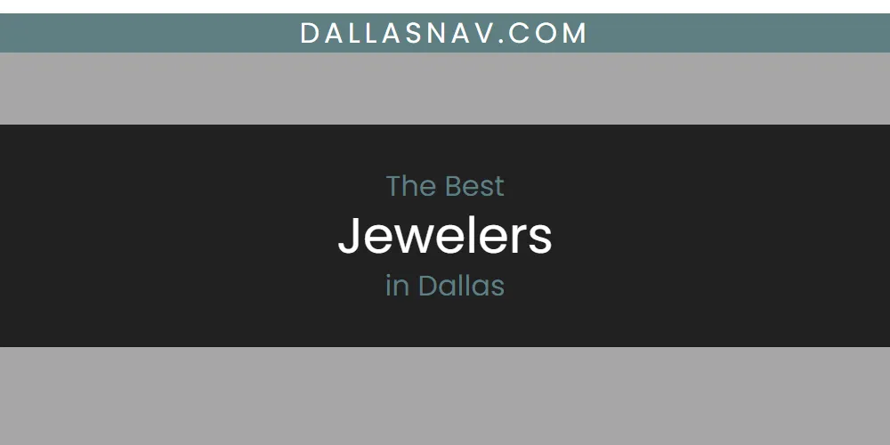 The Absolute Best Jewelers in Dallas  [Updated 2025]